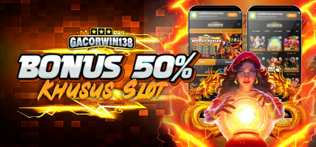 Gacorwin138 Bonus 50% Slot